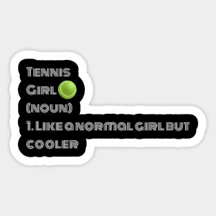 Tennis Girl Noun Like A Normal Girl But Cooler Sticker